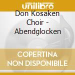 Don Kosaken Choir - Abendglocken cd musicale di Don Kosaken Choir