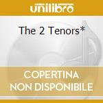 The 2 Tenors* cd