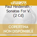Paul Hindemith - Sonatas For V. (2 Cd) cd