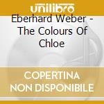 Eberhard Weber - The Colours Of Chloe cd
