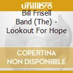 Bill Frisell Band (The) - Lookout For Hope cd musicale di Bill Frisell
