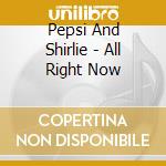 Pepsi And Shirlie - All Right Now cd musicale di Pepsi And Shirlie
