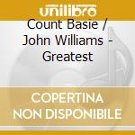 Count Basie / John Williams - Greatest cd musicale di WILLIAMS JOE