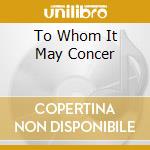 To Whom It May Concer cd