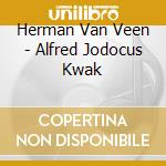 Herman Van Veen - Alfred Jodocus Kwak cd musicale di Herman Van Veen