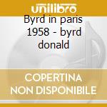 Byrd in paris 1958 - byrd donald cd musicale di Donald Byrd