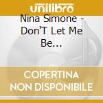 Nina Simone - Don'T Let Me Be Misunderstood cd musicale di SIMONE NINA