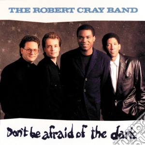 Robert Cray Band - Don'T Be Afraid Of The Dark cd musicale di CRAY ROBERT