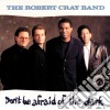 Robert Cray Band - Don'T Be Afraid Of The Dark cd