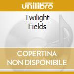 Twilight Fields cd