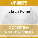 Ella In Rome cd musicale di FITZGERALD ELLA