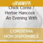 Chick Corea / Herbie Hancock - An Evening With cd musicale di COREA CHICK/HANCOCK HERBIE