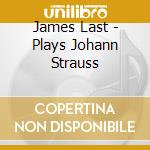 James Last - Plays Johann Strauss cd musicale di LAST JAMES