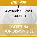 Peter Alexander - Was Frauen Tr cd