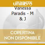 Vanessa Paradis - M & J cd musicale di PARADIS VANESSA