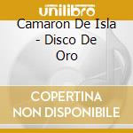 Camaron De Isla - Disco De Oro cd musicale di Camaron De Isla