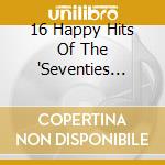 16 Happy Hits Of The 'Seventies Vol.1 cd