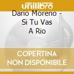 Dario Moreno - Si Tu Vas A Rio cd