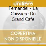 Fernandel - La Caissiere Du Grand Cafe cd