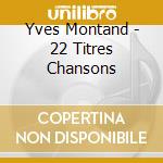 Yves Montand - 22 Titres Chansons cd musicale di Yves Montand