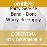 Party Service Band - Dont Worry Be Happy cd