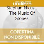 Stephan Micus - The Music Of Stones cd musicale di Stephan Micus