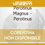 Perotinus Magnus - Perotinus cd musicale di Ensemble Hilliard
