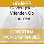 Gevleugelde Vrienden Op Tournee cd
