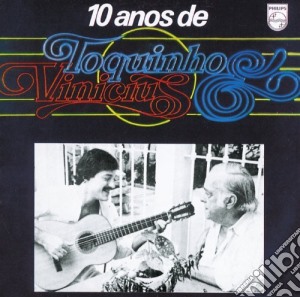 Vinicius & Toquinho - 10 Anos cd musicale di Vinicius & Toquinho