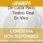 De Lucia Paco - Teatro Real En Vivo cd musicale di De Lucia Paco