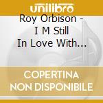 Roy Orbison - I M Still In Love With You cd
