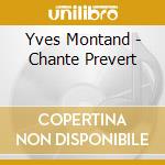 Yves Montand - Chante Prevert cd musicale di MONTAND/PREVERT