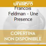 Francois Feldman - Une Presence cd musicale di Francois Feldman