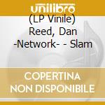 (LP Vinile) Reed, Dan -Network- - Slam vinile