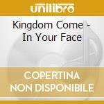 Kingdom Come - In Your Face cd musicale di Come Kingdom