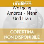 Wolfgang Ambros - Mann Und Frau cd musicale di Wolfgang Ambros