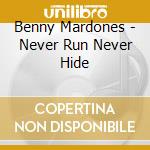 Benny Mardones - Never Run Never Hide cd musicale di Benny Mardones