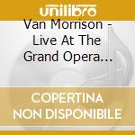 Van Morrison - Live At The Grand Opera House Belfast cd musicale di MORRISON VAN