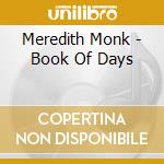 Meredith Monk - Book Of Days cd musicale di Meredith Monk