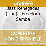 Jazz Renegades (The) - Freedom Samba cd musicale di The Jazz Renegades