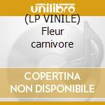(LP VINILE) Fleur carnivore cd