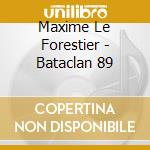 Maxime Le Forestier - Bataclan 89 cd musicale di Maxime Le Forestier