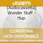 (Audiocassetta) Wonder Stuff - Hup cd musicale di Wonder Stuff