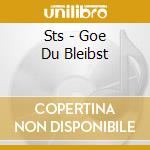 Sts - Goe Du Bleibst cd musicale di Sts