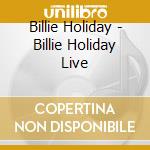 Billie Holiday - Billie Holiday Live cd musicale di Billie Holiday