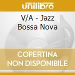 V/A - Jazz Bossa Nova cd musicale di V/A