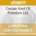 Certain Kind Of Freedom (A) cd