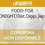 FOOD FOR TONIGHT/Rist.Digip.Japan cd