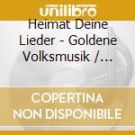 Heimat Deine Lieder - Goldene Volksmusik / Various cd