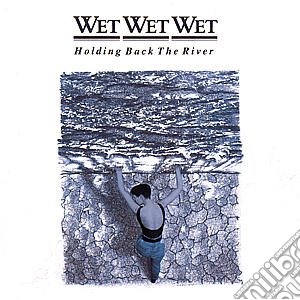 Wet Wet Wet - Holding Back The River cd musicale di WET WET WET